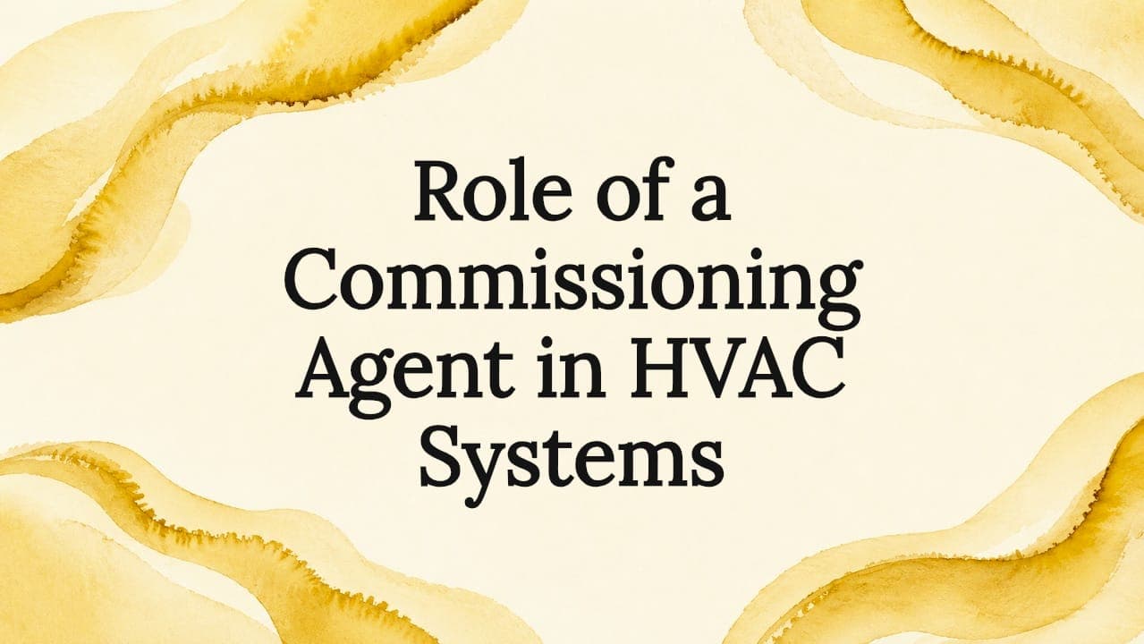 Role of a Commissioning Agent in HVAC Systems