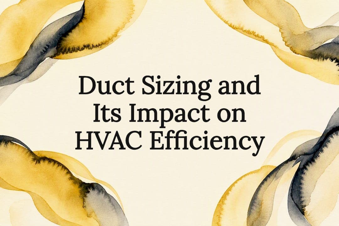 Duct Sizing and Its Impact on HVAC Efficiency