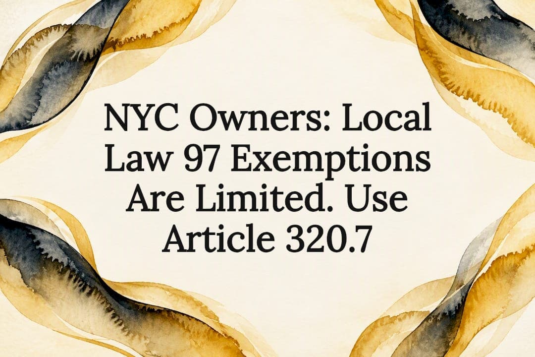 NYC Owners: Local Law 97 Exemptions Are Limited. Use Article 320.7