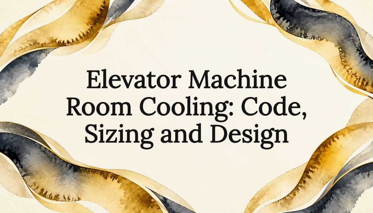 Elevator Machine Room Cooling: Code, Sizing and Design